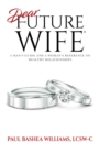 Dear Future Wife(R) : A Man's Guide and a Woman's Reference to Healthy Relationships - eBook