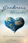 Goodness Abounds : 365 True Stories of Loving Kindness - Book