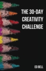 The 30-Day Creativity Challenge : 30 Days to a Seriously More Creative You - Book