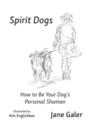 Spirit Dogs : How to Be Your Dog's Personal Shaman - Book