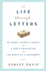 A Life Through Letters : An Aging Father's Legacy, a Son's Revelation, the Birth of a Movement - Book