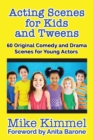 Acting Scenes for Kids and Tweens : 60 Original Comedy and Drama Scenes for Young Actors - Book