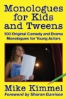 Monologues for Kids and Tweens : 100 Original Comedy and Drama Monologues for Young Actors - Book