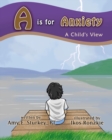 A is for Anxiety : A Child's View - Book
