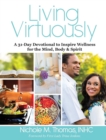 Living Virtuously : A 31-Day Devotional to Inspire Wellness for the Mind, Body & Spirit - Book