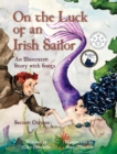 On the Luck of an Irish Sailor : An Illustrated Story with Songs - Book