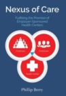 Nexus of Care : Fulfilling the Promise of Employer-Sponsored Health Centers - Book