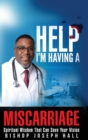 Help I'm Having a Miscarriage : Spiritual Wisdom That Can Save Your Vision - Book