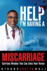 Help I'm Having A Miscarriage : Spiritual Wisdom That Can Save Your Vision - eBook