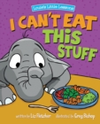 I Can't Eat This Stuff : How to Get Your Toddler to Eat Their Vegetables - Book