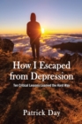 How I Escaped from Depression : Ten Critical Lessons Learned the Hard Way - Book