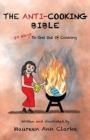 The Anti-Cooking Bible : 50 Ways To Get Out Of Cooking - Book