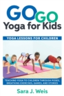 Go Go Yoga for Kids : Yoga Lessons for Children: Teaching Yoga to Children Through Poses, Breathing Exercises, Games, and Stories - Book
