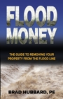 Flood Money : The Guide to Moving Your Property from the Flood Line - Book