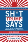Sh*t Trump Says : The Most Terrific, Very Beautiful, and Tremendous Tweets and Quotes from our 45th President - Book