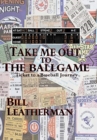 Take Me Out to the Ballgame : Ticket to a Baseball Journey - Book