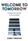 Welcome to Tomorrow : A Beginner's Guide to Technology - Book
