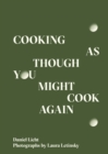 Cooking As Though You Might Cook Again - Book