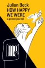 How Happy We Were : a prison journal - Book
