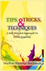 Tips, Tricks, & Techniques : A Self-Directed Approach to Easier Learning - Book