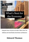 What's Next for the Economy : Using the Power of Cycles to Predict What's Next for Inflation, the Stock Market, Real Estate, and Business - Book