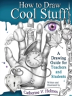 HOW TO DRAW COOL STUFF: A DRAWING GUIDE - Book