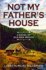 Not My Father's House : A Novel of Old New Mexico - Book