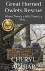 Great Horned Owlets Rescue : Where There's a Will, There's a Way.... - Book