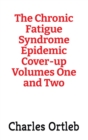 The Chronic Fatigue Syndrome Epidemic Cover-up Volumes One and Two - Book