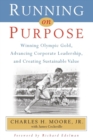 Running on Purpose : Winning Olympic Gold, Advancing Corporate Leadership and Creating Sustainable Value - Book
