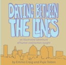 Dating Between the Lines : An Illustrated Adventure of Humor and Human Insight - Book