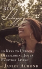 Being Happy : 10 Keys to Unlock Overflowing Joy in Everyday Living - Book