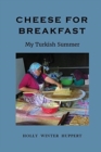 Cheese for Breakfast : My Turkish Summer - Book
