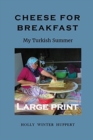 Cheese for Breakfast : My Turkish Summer LARGE PRINT - Book