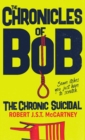 The Chronicles of Bob : The Chronic Suicidal - Book
