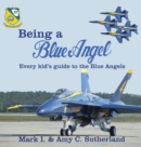 Being a Blue Angel : Every Kid's Guide to the Blue Angels - Book