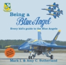 Being a Blue Angel : Every Kid's Guide to the Blue Angels, 2nd Edition - Book