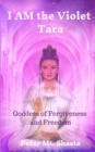 I AM the Violet Tara : Goddess of Forgiveness and Freedom - Book