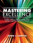 Mastering Excellence : A Leader's Guide to Aligning Strategy, Culture, Customer Experience & Measu - Book