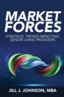 Market Forces : Strategic Trends Impacting Senior Living Providers - Book