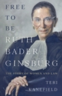 Free to Be Ruth Bader Ginsburg : The Story of Women and Law - Book