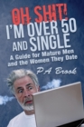 Oh Shit! I'm Over 50 and Single : A Guide for Mature Men and the Women They Date - Book