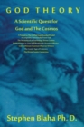 God Theory : A Scientific Quest for God and the Cosmos: A Prequel to the Unified Superstandard Model, a Composite, Functionally Triune God, the Necessity of an Everlasting, Divine Cosmos, Predestinati - Book