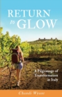 Return to Glow : A Pilgrimage of Transformation in Italy - Book