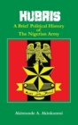 Hubris : A Brief Political History of the Nigerian Army - Book