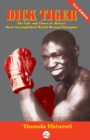Dick Tiger The Life and Times of Africa's Most Accomplished World Boxing Champion - Book