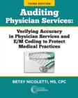 Auditing Physician Services : Verifying Accuracy in Physician Services and E/M Coding to Protect Medical Practices - Book
