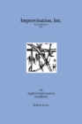 Improvisation, Inc. Revised Edition 2017 : An Applied Improvisation Handbook - Book