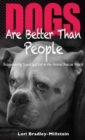 Dogs Are Better Than People : Encountering Good and Evil in the Animal Rescue World - Book