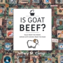 Is Goat Beef? : Tales from the Front Serves With Dishes from the Rear - Book
